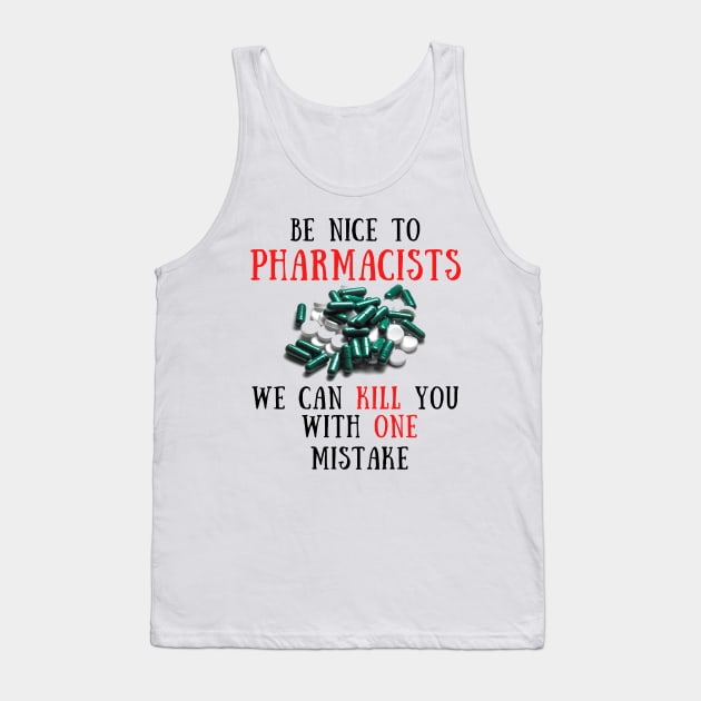 Be nice to pharmacists Tank Top by IOANNISSKEVAS